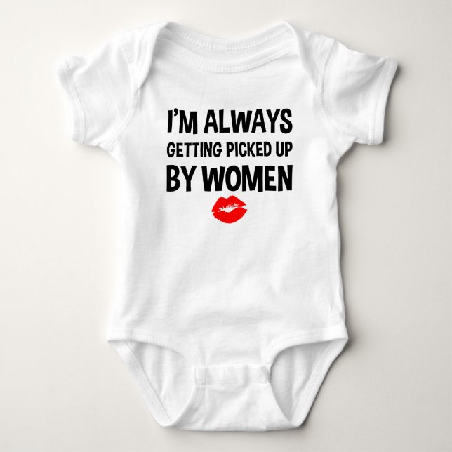 I'm Always Getting Picked Up By Women Funny New Baby Bodysuit (Front)