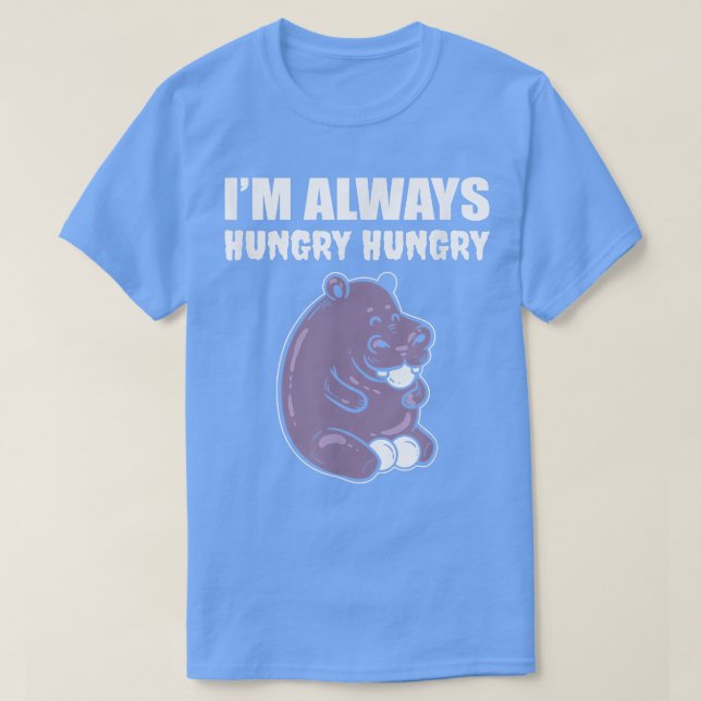 I'm Always Hungry Foodie 4591633 T-Shirt (Design Front)