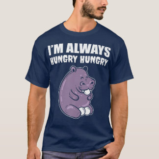 Im Always Hungry Foodie  T-Shirt