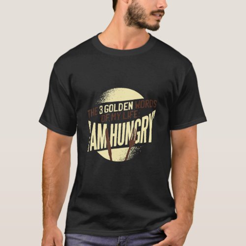 Im Always Hungry Funny Food Workout Saying  Mom H T_Shirt