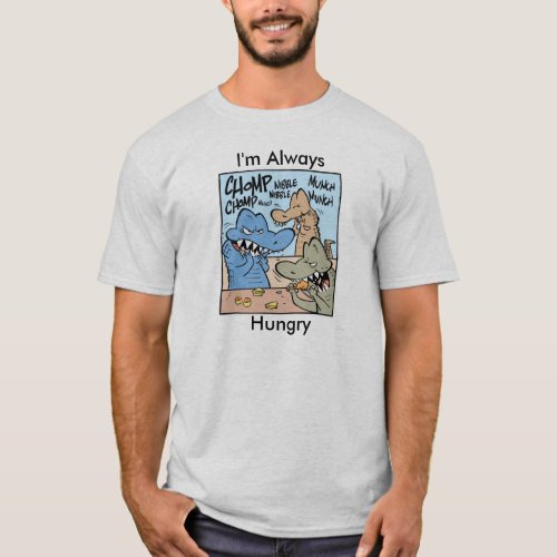 Im Always Hungry Funny T_Shirt