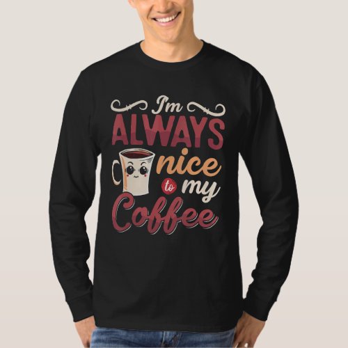Im Always Nice To My Coffee Anxiety Awareness Men T_Shirt
