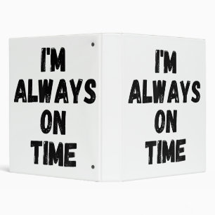 I'm Always On Time Funny White Lie Party 3 Ring Binder