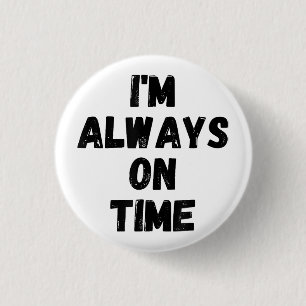 I'm Always On Time Funny White Lie Party Button