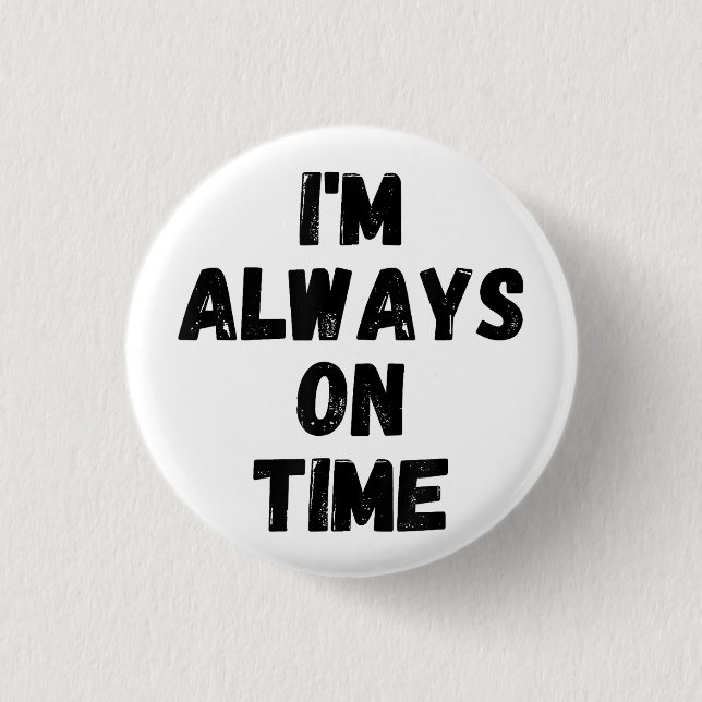 I'm Always On Time Funny White Lie Party Button (Front)
