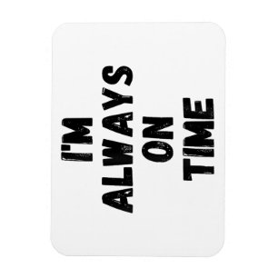I'm Always On Time Funny White Lie Party Magnet