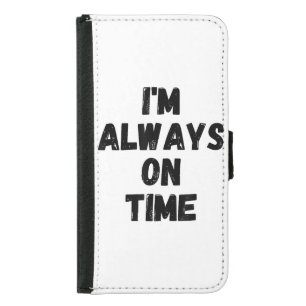 I'm Always On Time Funny White Lie Party Samsung Galaxy S5 Wallet Case