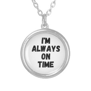 I'm Always On Time Funny White Lie Party Silver Plated Necklace