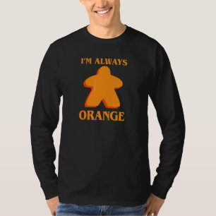 I'm Always Orange Meeple Board Game Night Board Ga T-Shirt