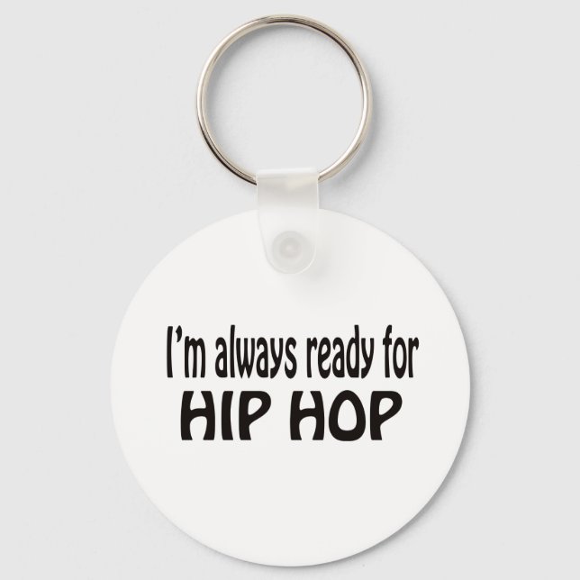 I'm always ready for Hip Hop. Keychain (Front)