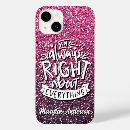 IM ALWAYS RIGHT ABOUT EVERYTHING CUSTOM GLITTER  Case_Mate iPhone 14 CASE