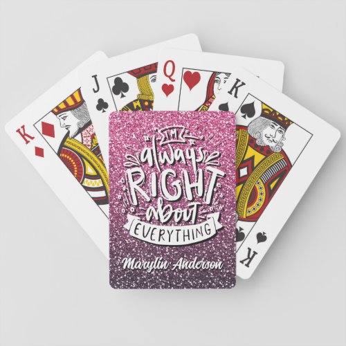 IM ALWAYS RIGHT ABOUT EVERYTHING CUSTOM GLITTER  PLAYING CARDS