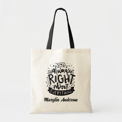 IM ALWAYS RIGHT ABOUT EVERYTHING CUSTOM GLITTER  TOTE BAG