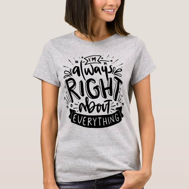 I'm Always Right About Everything Funny Mom T-Shirt (Front)