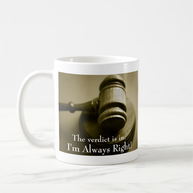 I'm Always Right Funny Humorous Judge Gavel Coffee Mug (Left)