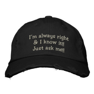 I'M ALWAYS RIGHT & I KNOW IT!! MEN'S CAP
