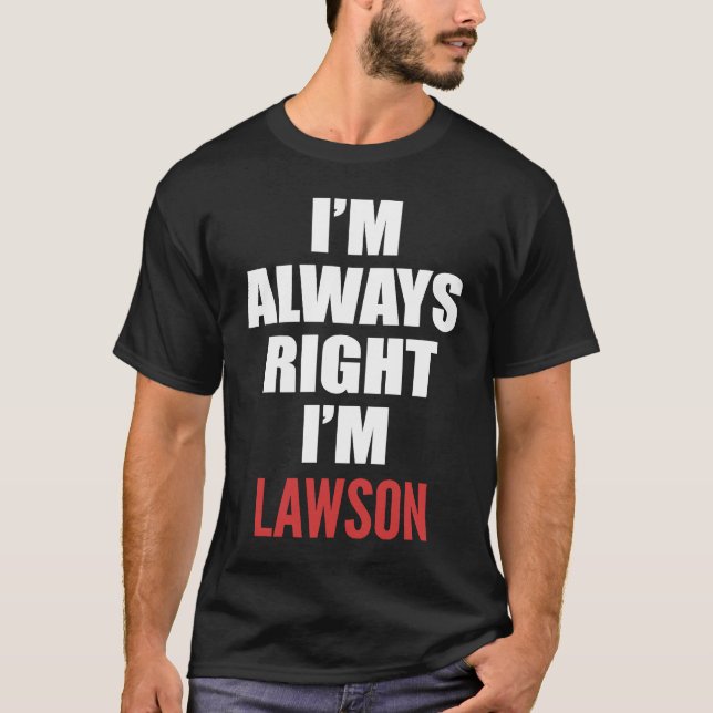 I'm Always Right I'm Lawson T-Shirt (Front)