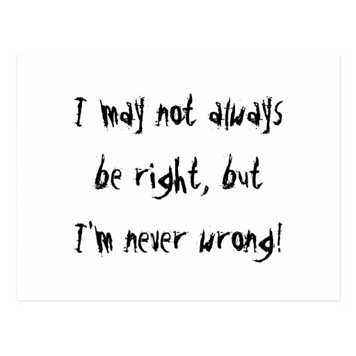 I'm Always Right Postcard | Zazzle