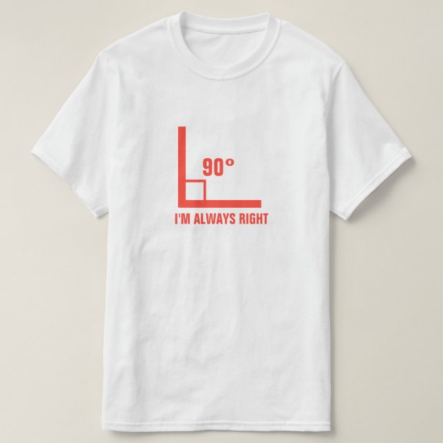 I'm Always Right T-Shirt (Design Front)