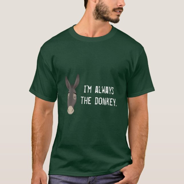 "I'm Always the Donkey" T-Shirt (Front)
