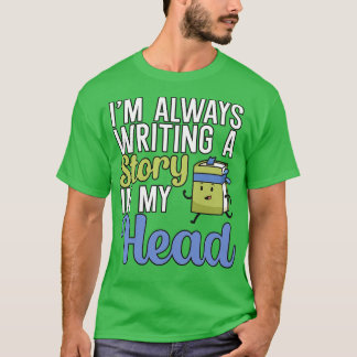Im always writing a story in my head T-Shirt