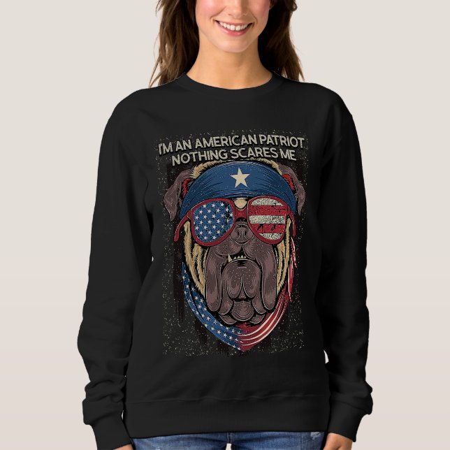 Im American Nothing Scares Me 4th of July Patrioti Sweatshirt (Front)
