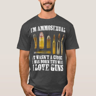 Im Ammosexual I Love Guns The Second Amendment T-Shirt