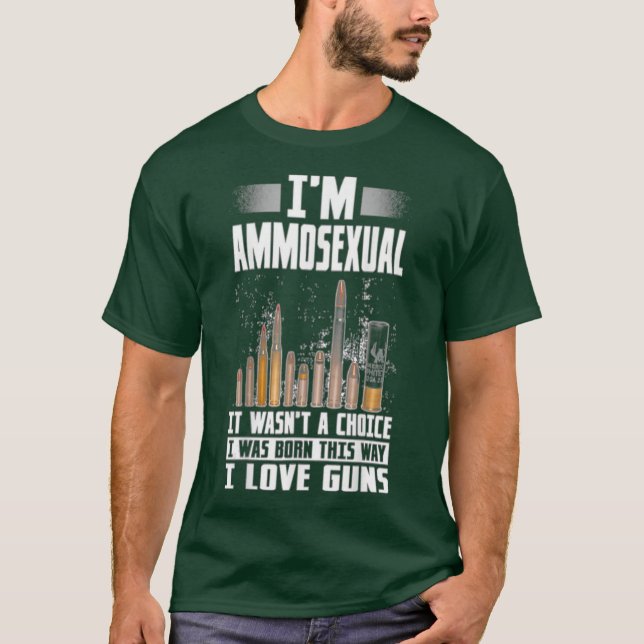 Im Ammosexual I Was Born This Way Gun Lovers T-Shirt (Front)