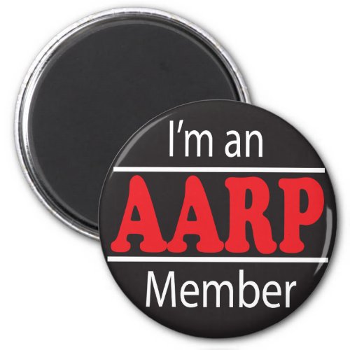 Im an AARP Member _ Funny Magnet