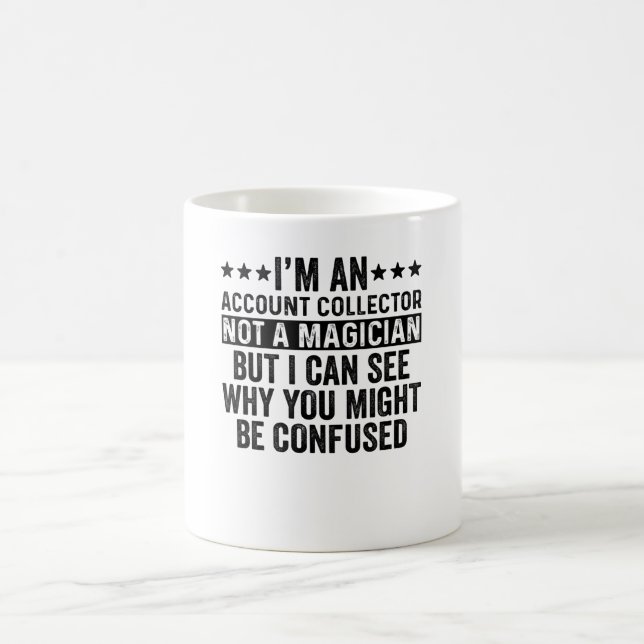 I'm An Account Collector Not A Magician Funny Coffee Mug (Center)