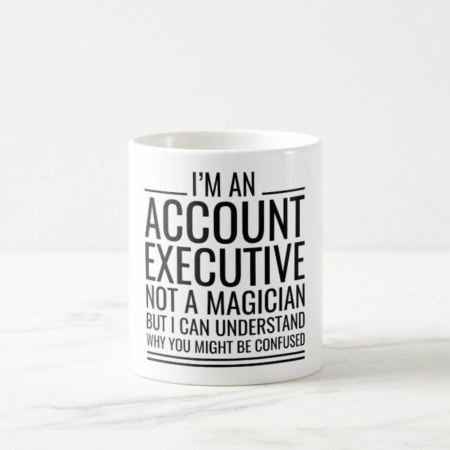 I'M An Account Executive Not A Magician But I Can Coffee Mug (Center)