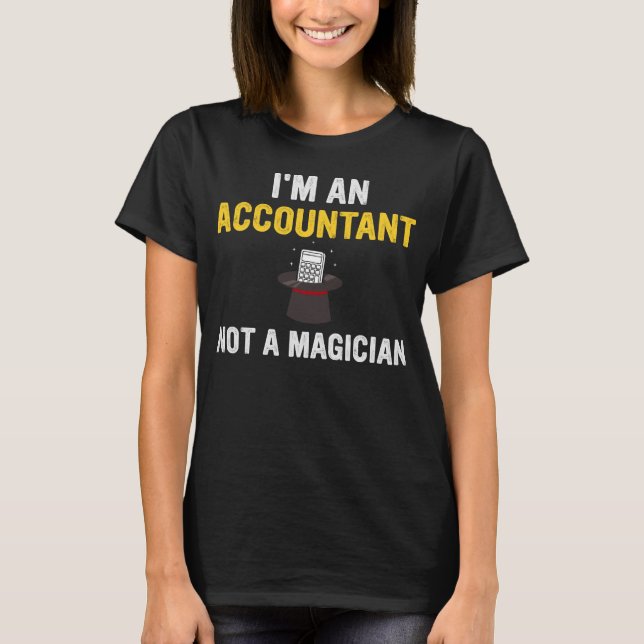 I'm An Accountant Not A Magician T-Shirt (Front)