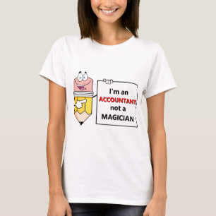 I'm an ACCOUNTANT not a MAGICIAN T-Shirt