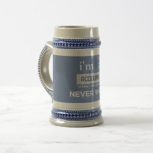 I'm an Accountant to Save Time I'm Never Wrong Beer Stein