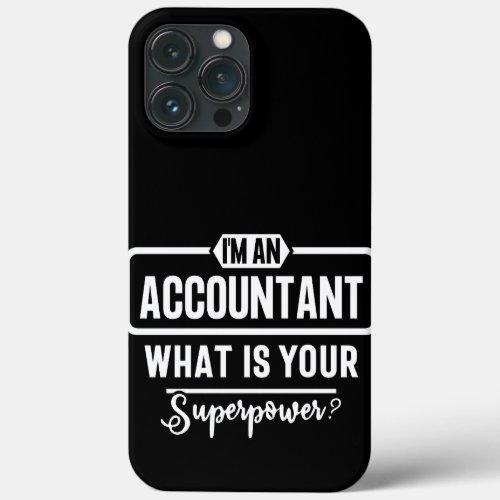 Im an Accountant whats you superpower iPhone 13 Pro Max Case