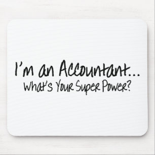 I'm An Accountant Whats Your Super Power Mouse Pad