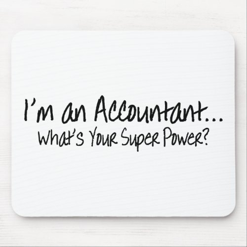 Im An Accountant Whats Your Super Power Mouse Pad