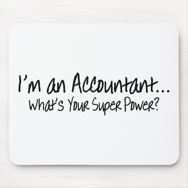 I'm An Accountant Whats Your Super Power Mouse Pad (Front)