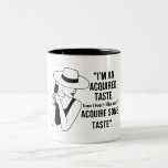 I'm An Acquired Taste... Coffee Cup<br><div class="desc">I'm An Acquired Taste...  Coffee Cup.</div>