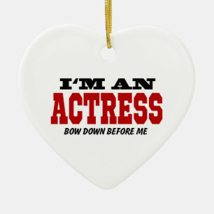 I'm An Actress Bow Down Before Me Ceramic Ornament