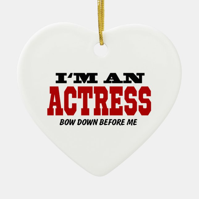 I'm An Actress Bow Down Before Me Ceramic Ornament (Front)
