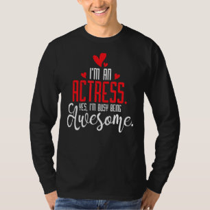I'm An Actress  Broadway Girl Drama Play Theatre T-Shirt