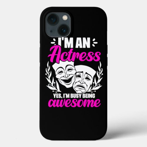 Im An Actress Yes Im Busy Being Awesome Acting The iPhone 13 Case