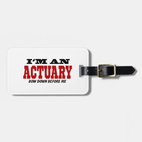 Im An Actuary Bow Down Before Me Luggage Tag