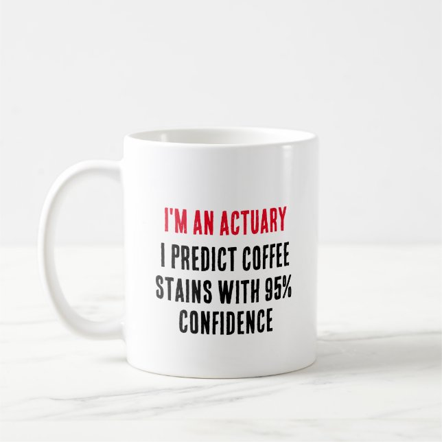 I'm an actuary I predict coffee stains with 95% Mug (Left)