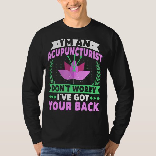Im an Acupuncturist Got Your Back  Acupuncture T_Shirt
