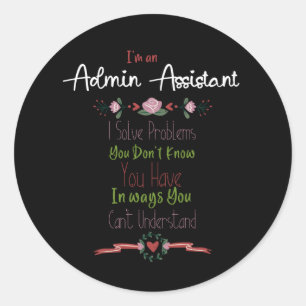 Im an Admin Assistant. Admin Professionals Day Classic Round Sticker