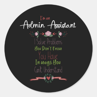 Im an Admin Assistant. Admin Professionals Day Classic Round Sticker
