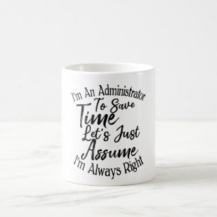 I'm An Administrator To Save Time Coffee Mug