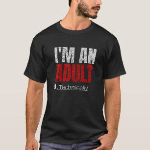 I'm An Adult Technically Funny 18th Birthday 18 ye T-Shirt